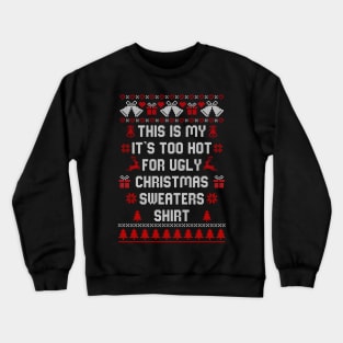 This Is My It's Too Hot For Ugly Christmas Sweaters Shirt Crewneck Sweatshirt